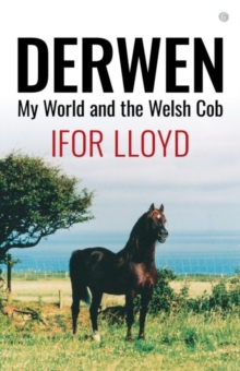 Derwen - My World and the Welsh Cob, Paperback / softback Book Derwen - My World and the Welsh Cob, Paperback / softback Book