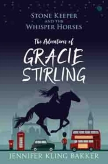 Stone Keeper and the Whisper Horses - The Adventures of Gracie Stirling