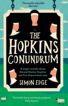 The Hopkins Conundrum : A Tragic Comedy About Gerard Manley Hopkins and Five Shipwrecked Nuns