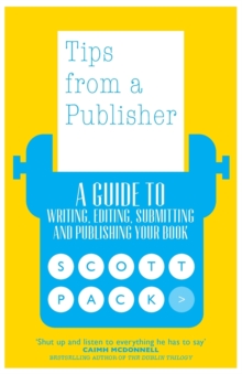 Tips from a Publisher : A Guide to Writing, Editing, Submitting and Publishing Your Book