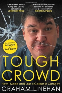 Tough Crowd : How I Made and Lost a Career in Comedy