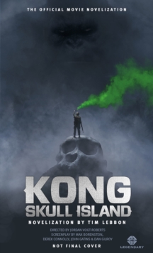 Kong : Skull Island - The Official Movie Novelization, Paperback / softback Book Kong : Skull Island - The Official Movie Novelization, Paperback / softback Book