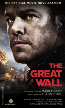 The Great Wall : The Official Movie Novelization, Paperback / softback Book The Great Wall : The Official Movie Novelization, Paperback / softback Book