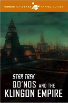 Hidden Universe Travel Guide : Star Trek: Qo'nos and the Klingon Empire