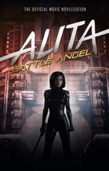 Alita: Battle Angel - The Official Movie Novelization, Hardback Book Alita: Battle Angel - The Official Movie Novelization, Hardback Book