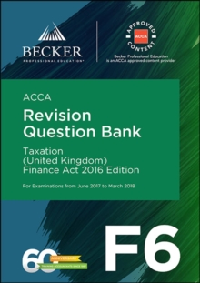 ACCA Approved - F6 Taxation (UK) - Finance Act 2016 (June 2017 to March 2018 Exams) : Revision Question Bank, Paperback Book ACCA Approved - F6 Taxation (UK) - Finance Act 2016 (June 2017 to March 2018 Exams) : Revision Question Bank, Paperback Book