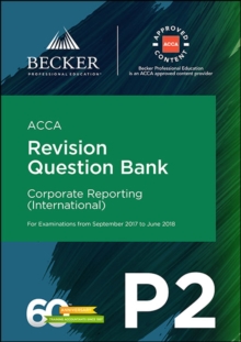 ACCA Approved - P2 Corporate Reporting (INT) (September 2017 to June 2018 Exams) : Revision Question Bank, Paperback Book ACCA Approved - P2 Corporate Reporting (INT) (September 2017 to June 2018 Exams) : Revision Question Bank, Paperback Book