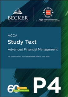 ACCA Approved - P4 Advanced Financial Management (September 2017 to June 2018 Exams) : Study Text, Paperback Book ACCA Approved - P4 Advanced Financial Management (September 2017 to June 2018 Exams) : Study Text, Paperback Book