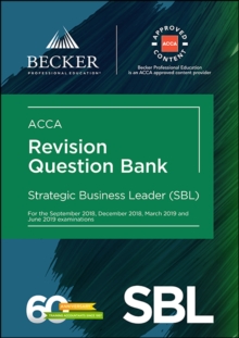 ACCA Approved - Strategic Business Leader (SBL) (for Sept 2018, Dec 2018, Mar 2019 and June 2019 exams) : Revision Question Bank, Paperback Book ACCA Approved - Strategic Business Leader (SBL) (for Sept 2018, Dec 2018, Mar 2019 and June 2019 exams) : Revision Question Bank, Paperback Book