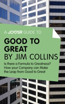 A Joosr Guide to... Good to Great by Jim Collins : Why Some Companies Make the Leap - and Others Don't