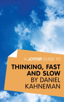 A Joosr Guide to... Thinking, Fast and Slow by Daniel Kahneman