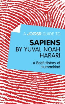 A Joosr Guide to... Sapiens by Yuval Noah Harari : A Brief History of Humankind