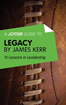 A Joosr Guide to... Legacy by James Kerr : 15 Lessons in Leadership