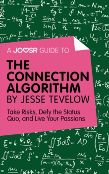 A Joosr Guide to... The Connection Algorithm by Jesse Tevelow : Take Risks, Defy the Status Quo, and Live Your Passions