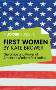 A Joosr Guide to... First Women by Kate Brower : The Grace and Power of America's Modern First Ladies