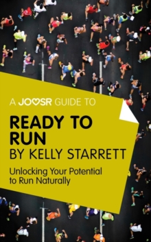 A Joosr Guide to... Ready to Run by Kelly Starrett : Unlocking Your Potential to Run Naturally