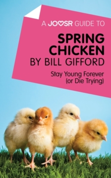 A Joosr Guide to... Spring Chicken by Bill Gifford : Stay Young Forever (or Die Trying)