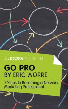 A Joosr Guide to... Go Pro by Eric Worre : 7 Steps to Becoming a Network Marketing Professional