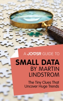 A Joosr Guide to... Small Data by Martin Lindstrom : The Tiny Clues That Uncover Huge Trends