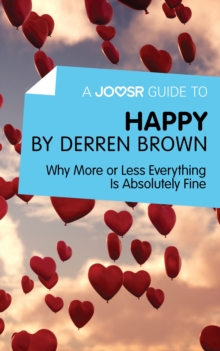 A Joosr Guide to... Happy by Derren Brown : Why More or Less Everything Is Absolutely Fine