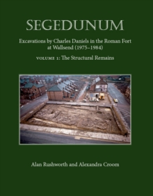 Segedunum : Excavations By Charles Daniels In The Roman Fort At Wallsend (1975-1984)