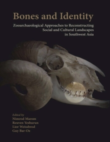 Bones and Identity : Zooarchaeological Approaches to Reconstructing Social and Cultural Landscapes in Southwest Asia