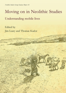 Moving on in Neolithic Studies : Understanding Mobile Lives