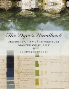 The Dyer's Handbook : Memoirs of an 18th-Century Master Colourist