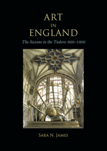 Art in England : The Saxons to the Tudors: 600-1600