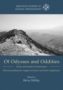 Of Odysseys and Oddities : Scales and modes of interaction between prehistoric Aegean societies and their neighbours, Paperback / softback Book Of Odysseys and Oddities : Scales and modes of interaction between prehistoric Aegean societies and their neighbours, Paperback / softback Book