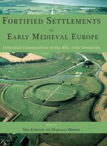 Fortified Settlements in Early Medieval Europe : Defended Communities of the 8th-10th Centuries, Hardback Book Fortified Settlements in Early Medieval Europe : Defended Communities of the 8th-10th Centuries, Hardback Book