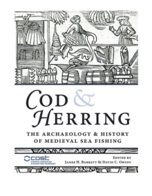 Cod and Herring : The Archaeology and History of Medieval Sea Fishing