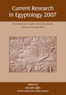 Current Research in Egyptology 2007 : Proceedings of the Eighth Annual Conference