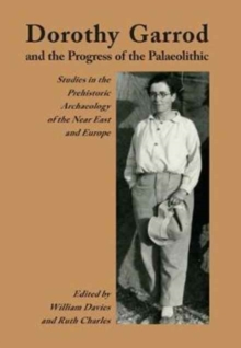 Dorothy Garrod and the Progress of the Palaeolithic, Paperback Book Dorothy Garrod and the Progress of the Palaeolithic, Paperback Book