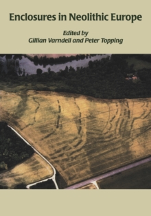 Enclosures in Neolithic Europe : Essays on Causewayed and Non-Causewayed Sites