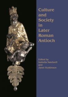 Culture and Society in Later Roman Antioch