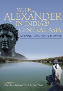 With Alexander in India and Central Asia : moving east and back to west