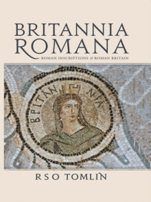 Britannia Romana : Roman Inscriptions and Roman Britain