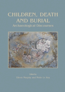 Children, Death and Burial : Archaeological Discourses