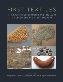 First Textiles : The Beginnings of Textile Production in Europe and the Mediterranean