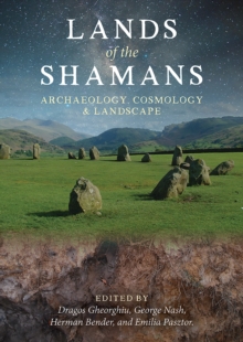 Lands of the Shamans : Archaeology, Landscape and Cosmology