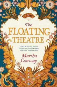 The Floating Theatre : This captivating tale of courage and redemption will sweep you away, Hardback Book The Floating Theatre : This captivating tale of courage and redemption will sweep you away, Hardback Book