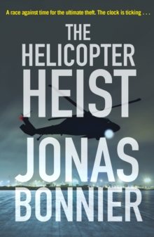 The Helicopter Heist : The race-against-time thriller based on an incredible true story, Paperback / softback Book The Helicopter Heist : The race-against-time thriller based on an incredible true story, Paperback / softback Book
