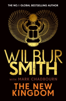 The New Kingdom : The Sunday Times bestselling chapter in the Ancient-Egyptian series from the author of River God, Wilbur Smith