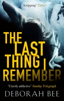 The Last Thing I Remember : An emotional thriller with a devastating twist