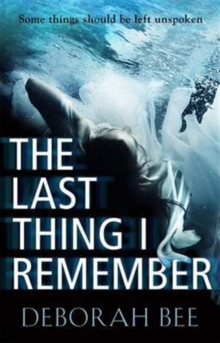 The Last Thing I Remember : An emotional thriller with a devastating twist, Paperback / softback Book The Last Thing I Remember : An emotional thriller with a devastating twist, Paperback / softback Book