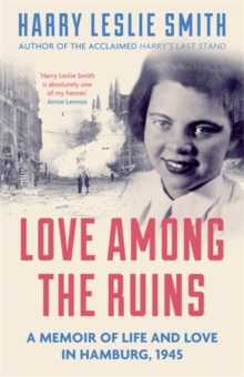 Love Among the Ruins : A Memoir of Life and Love in Hamburg, 1945, Paperback Book Love Among the Ruins : A Memoir of Life and Love in Hamburg, 1945, Paperback Book