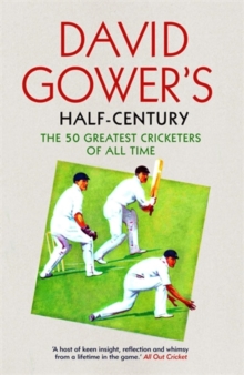 David Gower's Half-Century : The 50 Greatest Cricketers of All Time, Paperback / softback Book David Gower's Half-Century : The 50 Greatest Cricketers of All Time, Paperback / softback Book