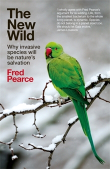The New Wild : Why invasive species will be nature's salvation, Paperback / softback Book The New Wild : Why invasive species will be nature's salvation, Paperback / softback Book