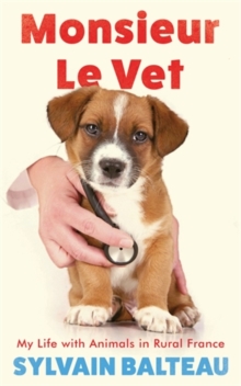 Monsieur le Vet : My Life with Animals in Rural France, Paperback / softback Book Monsieur le Vet : My Life with Animals in Rural France, Paperback / softback Book